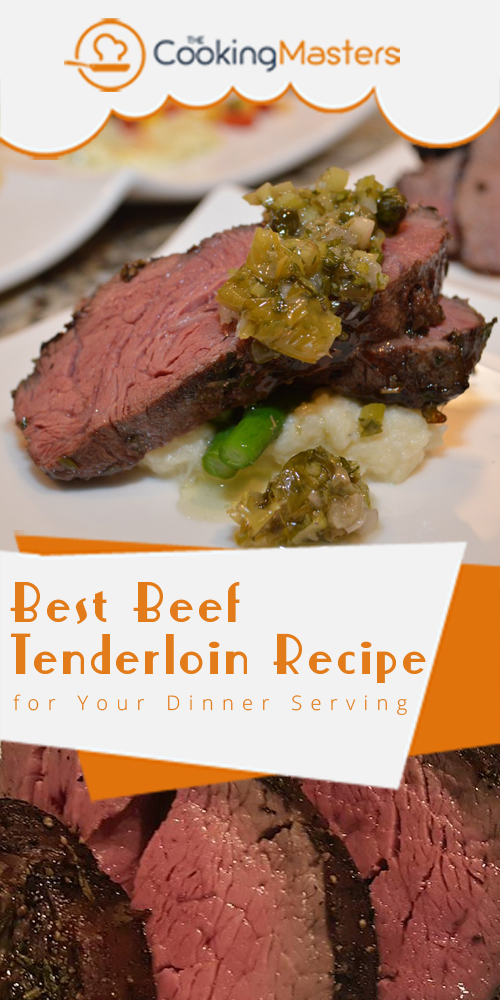 Best Beef Tenderloin Recipe For Your Dinner Serving The Cooking Masters 